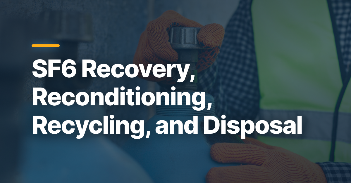 SF6 Recovery, Recycling & Disposal: Key Differences