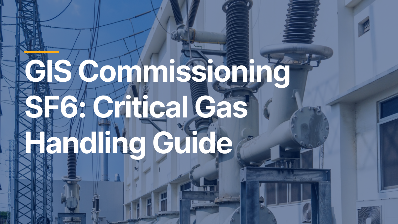 GIS Commissioning SF6: Critical Gas Handling Guide