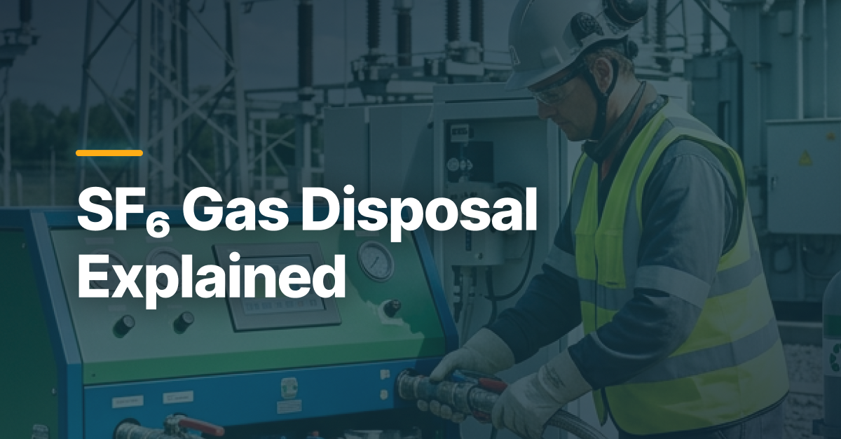 SF₆ Gas Disposal Explained: How Proper Recovery and Recycling Protect the Industry